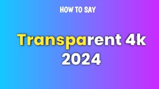 How to Say the Word quotTransparent 4K 2024quot in English CORRECTLY Learn Pronunciation [upl. by Dorca]