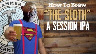 Brewing Beer Sloth Session IPA Homebrew Recipe [upl. by Brower]