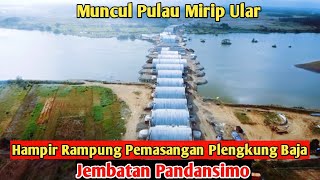 HAMPIR RAMPUNG PEMASANGAN PLENGKUNG BAJA JEMBATAN PANDANSIMO MUNCUL PULAU MIRIP ULAR [upl. by Nahs]