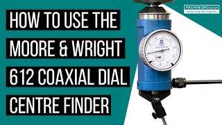 How to use the Moore and Wright 612 Series Coaxial Dial Centre Finder [upl. by Ymor]