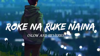 Roke Na Ruke Naina SlowedReverb  Arijit Singh  Musiclovers  Textaudio [upl. by Inimod]