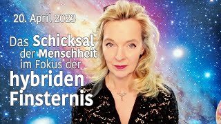 20 April 2023 Das Schicksal der Menschheit im Fokus der hybriden Finsternis  Silke Schäfer [upl. by Mackenzie]