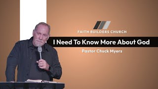 I Need To Know More About God  Pastor Chuck Myers  Faith Builders Church [upl. by Anaerda]