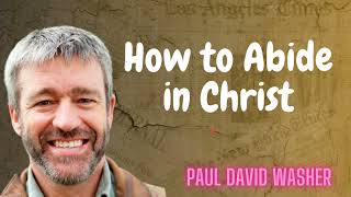 Lecture by Paul Washer  How to Abide in Christ [upl. by Corri]