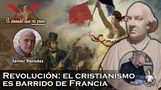 Revolución I el cristianismo es barrido de Francia con Javier Paredes  El pasado que no pasa 30 [upl. by Allerbag342]