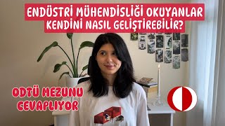 ENDÜSTRİ MÜHENDİSLİĞİ OKUYANLAR KENDİNİ NASIL GELİŞTİREBİLİR  ODTÜ MEZUNU CEVAPLIYOR [upl. by Dranyer]