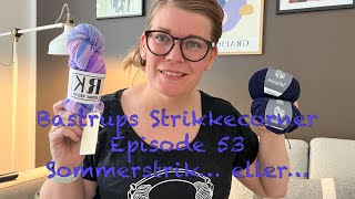 Bastrups Strikkecorner episode 53  Sommerstrik eller [upl. by Reuven]