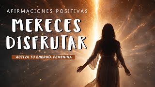 ENERGÍA FEMENINA Y PLACER Afirmaciones para SOLTAR y DISFRUTAR la Vida ✨ Mitiga Estrés y Burnout [upl. by Wivinia849]