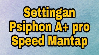 Settingan Psiphon A Pro Speed Mantap Solusi axis limit [upl. by Sternlight]