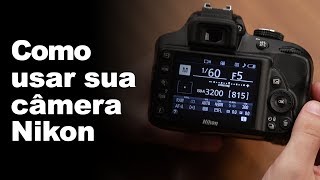 COMO USAR SUA CÂMERA NIKON DE MANEIRA FÁCIL [upl. by Naquin]