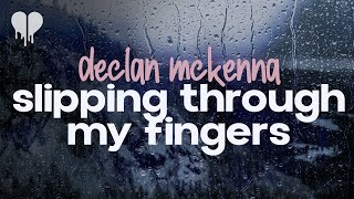 declan mckenna  slipping through my fingers lyrics [upl. by Naneek]