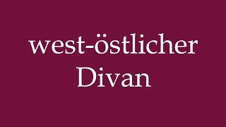 How to Pronounce westöstlicher Divan westeast divan Correctly in German [upl. by Nairb]