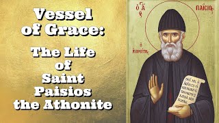 Vessel of Grace The Life of Saint Paisios the Athonite [upl. by Airdnna]