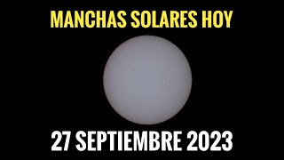 Sunspots Manchas en el Sol Hoy 27 Septiembre 2023 [upl. by Lauraine]