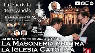 La Masonería contra la Iglesia Católica con el P Murr  La Sacristía de La Vendée 30112023 [upl. by Imray667]