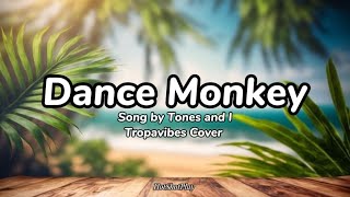 DANCE MONKEY LYRICS SONG BY TONES AND I  COVER BY TROPAVIBES [upl. by Sivolc]