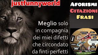 Meglio solo in compagnia ll Aforismi sulla vita ll citazioni e frasi belle justfunnyworld [upl. by Nnaerb]