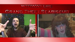 WTFIWWY Live – Grand Theft Seabiscuit – 2413 [upl. by Maurizia]