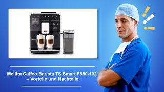 🚑 Melitta Caffeo Barista TS Smart F850 102 Kaffeevollautomat – Vorteile und Nachteile [upl. by Kcirddes]