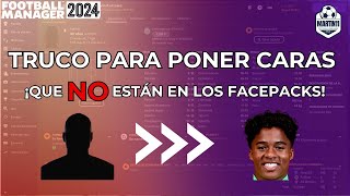 FM24 Tutorial Completo para Poner Caras a Jugadores No Incluidos en Facepacks [upl. by Faunia632]