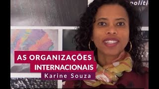 ORGANIZAÇÕES INTERNACIONAIS o que são e importância para Relações Internacionais  Karine de Souza [upl. by Attennek]