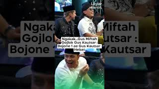 NGAKAKGUS MIFTAH GOJLOK GUS KAUTSAR  BOJONE 1 AE GUS KAUTSAR HEBAT guskautsar gusmiftah [upl. by Gessner]