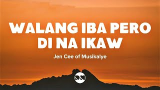 Walang Iba Pero Di Na Ikaw Lyrics  Jen Cee of Musikalye [upl. by Mayyahk]