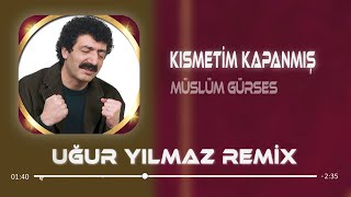 Müslüm Gürses  Kısmetim Kapanmış  Uğur Yılmaz Remix [upl. by Hafler]