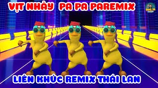 LIÊN KHÚC PA PA PA REMIX  VỊT NHẢY REMIX THÁI LAN SÔI ĐỘNG [upl. by Claudette]