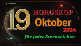 HOROSKOP FÜR DEN 19 OKTOBER 2024 FÜR ALLE STERNZEICHEN [upl. by Dessma772]