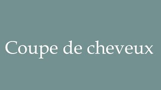 How to Pronounce Coupe de cheveux Haircut Correctly in French [upl. by Clyve]