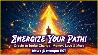 Energize Your Path Oracle Readings to Ignite Change in Money Love amp More  Nov 1  1100pm EST [upl. by Denni]