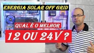 ENERGIA SOLAR off grid 12V OU 24V QUAL É O MELHOR [upl. by Odessa903]