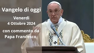 Vangelo di Oggi  Venerdi 4 Ottobre 2024 con commento da Papa Francesco [upl. by Shaun672]