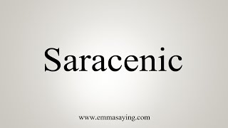 How To Say Saracenic [upl. by Stockmon]