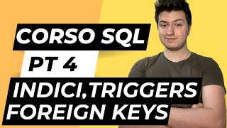 CORSO SQL parte 4  Indici Triggers e Foreign Keys Spiegati [upl. by Reese]