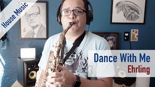 Dance With Me  Sax Cover  Ehrling House Music  Backing track amp Sax sheet music [upl. by Hinkle]