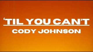 Til You Cant  Cody Johnson  Lyrics [upl. by Aciras492]