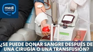 ¿Se puede donar sangre después de una cirugía o de haber recibido una transfusión [upl. by Ellehsat]