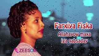 Somali Music Allahayow maxa iga qabsaday Song by ☆Farxiya Fiska☆ [upl. by Scutt265]