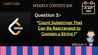 LeetCode Weekly Contest 416 Q3 Count Substrings That Can Be Rearranged to Contain a String I [upl. by Annahsirhc]