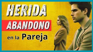 CÓMO AFECTA LA HERIDA ABANDONO EN LA PAREJA Y CÓMO SANAR [upl. by Retep]