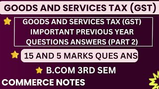 Goods and Services Tax GST Important Previous Year Questions Answers in Detail Part 2  BCOM [upl. by Ariahay933]