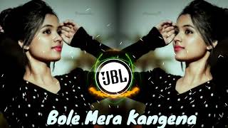 Bole Mera Kangena  Hindi New Dj Song  Jbl Remix Song  dj [upl. by Lemak]