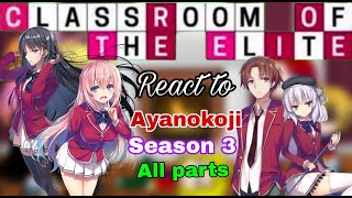 Classroom of the elite react to Ayanokoji Kiyotaka  React to Ayanokoji  Season 3  All Parts [upl. by Irrol13]