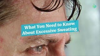 What You Need to Know About Excessive Sweating [upl. by Zaraf787]