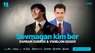 Xamdam Sobirov amp Vohidjon Isoqov  Sevmagan kim bor audio 2024 [upl. by Sidky]