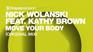 Nick Wolanski ft Kathy Brown  Move Your Body Original Mix [upl. by Tolmach]