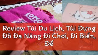 Review Túi Du Lịch Túi Đựng Đồ Đa Năng Đi Chơi Đi Biển Để Quần Áo Cài Vali Vải Nỉ Xốp Nhiều Hoạ [upl. by Tedi]