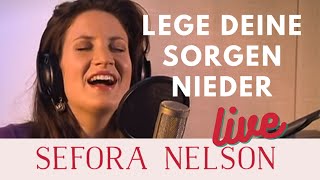 Sefora Nelson – Lege deine Sorgen nieder Live [upl. by Feledy]